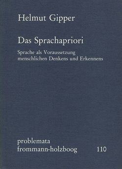 Das Sprachapriori. Sprache als Voraussetzung menschlichen Denkens und Erkennens von Gipper,  Helmut, Holzboog,  Eckhart