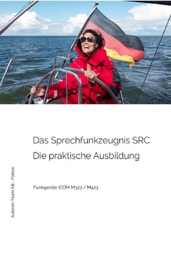 Das Sprechfunkzeugnis SRC – Die praktische Ausbildung – ICOM M323 / M423 von AB - Flatow,  Autoren-Team