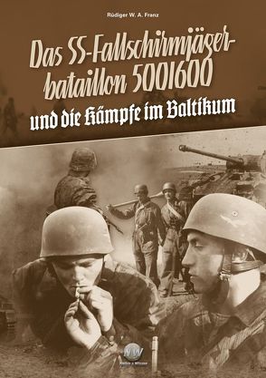 Das SS-Fallschirmjägerbataillon 500/600 und die Kämpfe im Baltikum von Franz,  Rüdiger W.A.