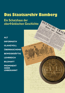 Das Staatsarchiv Bamberg. Ein Schatzhaus der oberfränkischen Geschichte von Haslauer,  Johannes, Kruse,  Christian, Staudenmaier,  Johannes