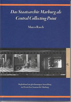 Das Staatsarchiv Marburg als Central Collecting Point von Rasch,  Marco