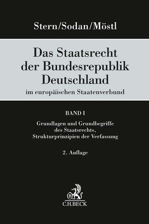 Das Staatsrecht der Bundesrepublik Deutschland im europäischen Staatenverbund Band I: Grundlagen und Grundbegriffe des Staatsrechts, Strukturprinzipien der Verfassung von Möstl,  Markus, Sodan,  Helge, Stern,  Klaus