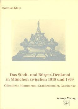 Das Stadt- und Bürger-Denkmal in München zwischen 1818 und 1869 von Klein,  Matthias