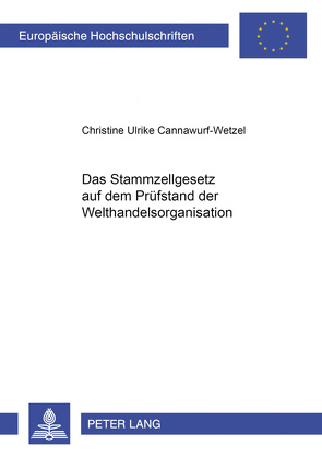 Das Stammzellgesetz auf dem Prüfstand der Welthandelsorganisation von Cannawurf-Wetzel,  Christine