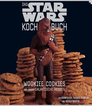 Das STAR WARS Kochbuch: Wookiee Cookies und andere galaktische Rezepte von Davis,  Robin, Frankeny,  Frankie, Martin,  Wesley, Tabeh,  Jonas