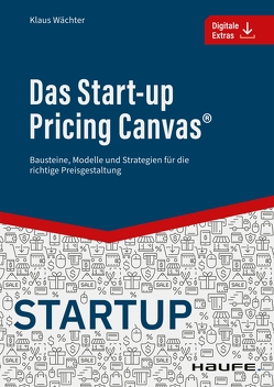 Das Start-up Pricing Canvas® von Wächter,  Klaus