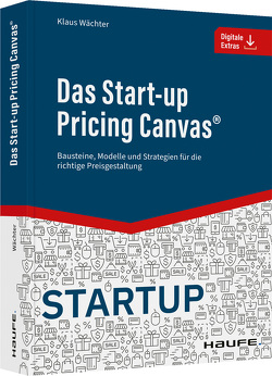 Das Start-up Pricing Canvas® von Wächter,  Klaus