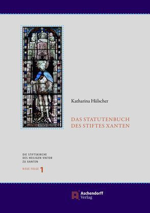 Das Statutenbuch des Stiftes Xanten von Hülscher,  Katharina