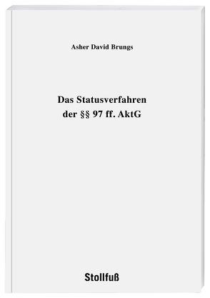 Das Statusverfahren der §§ 97 ff. AktG von Brungs,  Asher David