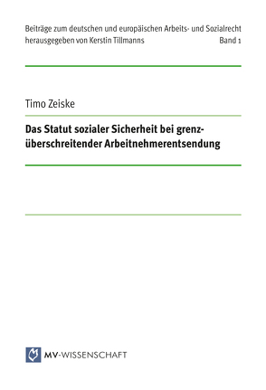 Das Statut sozialer Sicherheit bei grenzüberschreitender Arbeitnehmerentsendung von Tillmanns,  Kerstin, Zeiske,  Timo