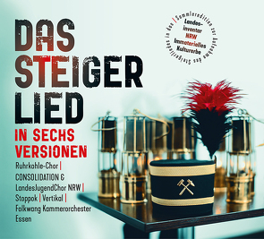 Das Steigerlied in sechs Versionen von CONSOLIDATION & LandesJugendChor NRW, Folkwang Kammerorchester Essen, Ruhrkohle-Chor, Stoppok, Vertikal