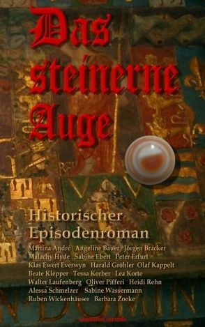 Das Steinerne Auge von André,  Martina, Bauer,  Angeline, Bracker,  Jörgen, Ebert,  Sabine, Erfurt,  Peter, Everwyn,  Klas Ewert, Gröhler,  Harald, Hyde,  Malachy, Kappelt,  Olaf, Klepper,  Beate, Korber,  Tessa, Korte,  Lea, Laufenberg,  Walter, Pifferi,  Oliver, Rehn,  Heidi, Schmelzer,  Alessa, Wassermann,  Sabine, Wickenhäuser,  Ruben, Zoeke,  Barbara