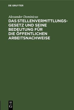 Das Stellenvermittlungsgesetz und seine Bedeutung für die öffentlichen Arbeitsnachweise von Dominicus,  Alexander