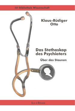 Das Stethoskop des Psychiaters von Otto,  Klaus-Rüdiger