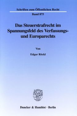 Das Steuerstrafrecht im Spannungsfeld des Verfassungs- und Europarechts. von Röckl,  Edgar