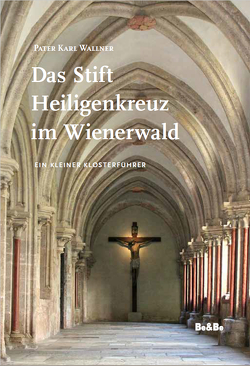 Das Stift Heiligenkreuz im Wienerwald von Wallner,  Pater Karl