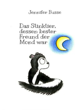 Das Stinktier, dessen bester Freund der Mond war von Busse,  Jennifer