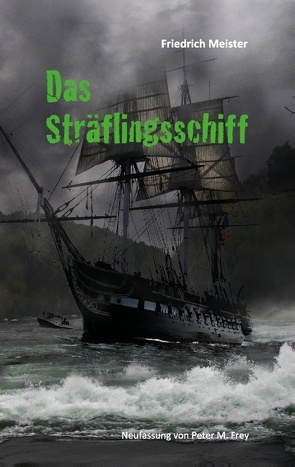 Das Sträflingsschiff von Frey,  Peter M., Meister,  Friedrich