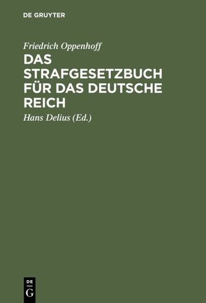 Das Strafgesetzbuch für das Deutsche Reich von Delius,  Hans, Oppenhoff,  Friedrich, Oppenhoff,  Theodor