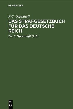 Das Strafgesetzbuch für das Deutsche Reich von Oppenhoff,  F.C., Oppenhoff,  Th. F.