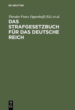 Das Strafgesetzbuch für das Deutsche Reich von Oppenhoff,  Friedrich, Oppenhoff,  Theodor Franz