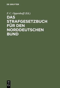 Das Strafgesetzbuch für den Norddeutschen Bund von Oppenhoff,  F.C.