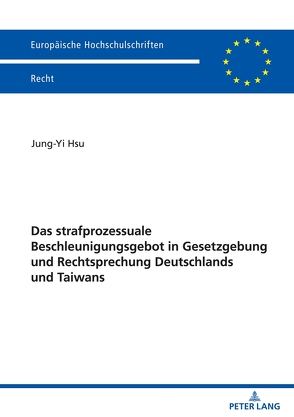 Das strafprozessuale Beschleunigungsgebot in Gesetzgebung und Rechtsprechung Deutschlands und Taiwans von Hsu,  Jung Yi