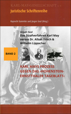 Das Strafverfahren Karl May versus Dr. Alban Frisch & Wilhelm Lippacher von Seul,  Jürgen