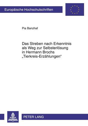 Das Streben nach Erkenntnis als Weg zur Selbsterlösung in Hermann Brochs «Tierkreis-Erzählungen» von Banzhaf,  Pia