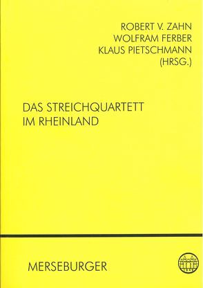 Das Streichquartett im Rheinland von Ferber,  Wolfram, Pietschmann,  Klaus, Zahn,  Robert von