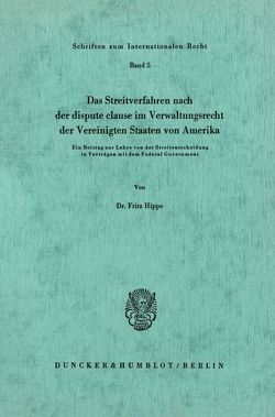 Das Streitverfahren nach der dispute clause im Verwaltungsrecht der Vereinigten Staaten von Amerika. von Hippe,  Fritz