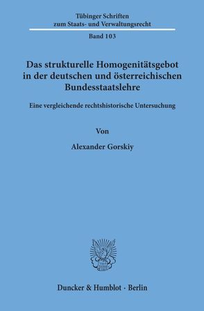 Das strukturelle Homogenitätsgebot in der deutschen und österreichischen Bundesstaatslehre. von Gorskiy,  Alexander