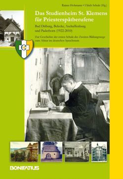 Das Studienheim St. Klemens für Priesterspätberufene. Bad Driburg, Belecke, Aschaffenburg und Paderborn (1922-2010) von Hohmann,  Rainer, Schulz,  Ulrich