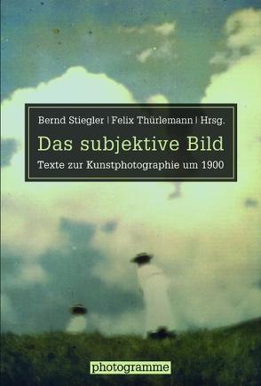 Das subjektive Bild von Stiegler,  Bernd, Thürlemann,  Felix
