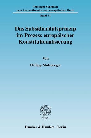 Das Subsidiaritätsprinzip im Prozess europäischer Konstitutionalisierung. von Molsberger,  Philipp