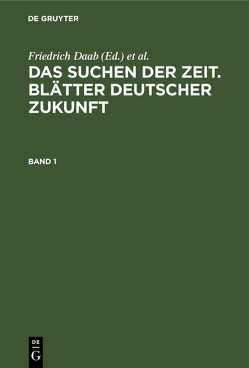 Das Suchen der Zeit. Blätter deutscher Zukunft / Das Suchen der Zeit. Blätter deutscher Zukunft. Band 1 von Daab,  Friedrich, Wegener,  Hans