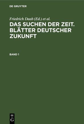 Das Suchen der Zeit. Blätter deutscher Zukunft / Das Suchen der Zeit. Blätter deutscher Zukunft. Band 1 von Daab,  Friedrich, Wegener,  Hans