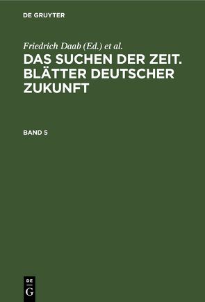 Das Suchen der Zeit. Blätter deutscher Zukunft / Das Suchen der Zeit. Blätter deutscher Zukunft. Band 5 von Daab,  Friedrich, Wegener,  Hans