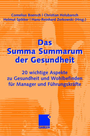 Das Summa Summarum der Gesundheit von Boersch,  Cornelius, Holubarsch,  Prof. Dr. Christian, Spikker,  Helmut, Zerkowski,  Hans-Reinhard