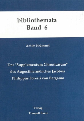 Das „Supplementum Chronicarum“ des Augustinermönches Jacobus Philippus Foresti von Bergamo von Krümmel,  Achim, Kühn,  Hermann, Mahn,  Michael, Marbach,  Johannes, Weigel,  Harald, Wischermann,  Else M