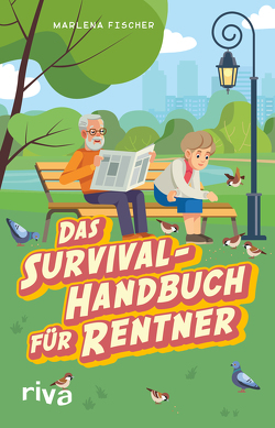 Das Survival-Handbuch für Rentner von Fischer,  Marlena