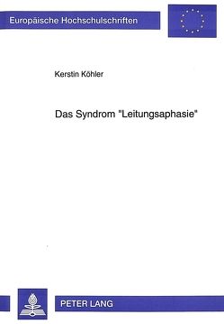 Das Syndrom «Leitungsaphasie» von Köhler,  Kerstin
