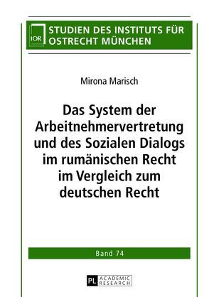 Das System der Arbeitnehmervertretung und des Sozialen Dialogs im rumänischen Recht im Vergleich zum deutschen Recht von Marisch,  Mirona