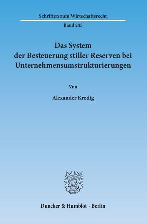 Das System der Besteuerung stiller Reserven bei Unternehmensumstrukturierungen. von Kredig,  Alexander