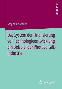 Das System der Finanzierung von Technologieentwicklung am Beispiel der Photovoltaik-Industrie von Steden,  Stephanie