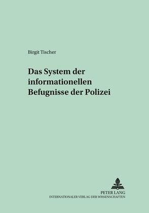 Das System der informationellen Befugnisse der Polizei von Tischer,  Birgit