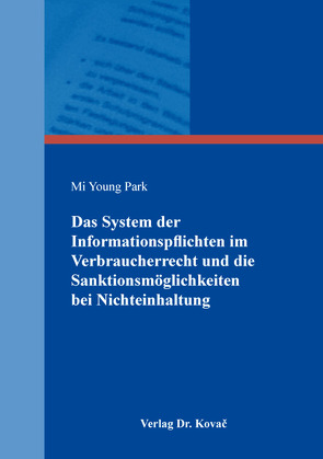 Das System der Informationspflichten im Verbraucherrecht und die Sanktionsmöglichkeiten bei Nichteinhaltung von Park,  Mi Young