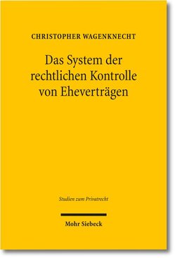 Das System der rechtlichen Kontrolle von Eheverträgen von Wagenknecht,  Christopher