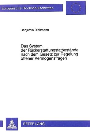 Das System der Rückerstattungstatbestände nach dem Gesetz zur Regelung offener Vermögensfragen von Diekmann,  Benjamin