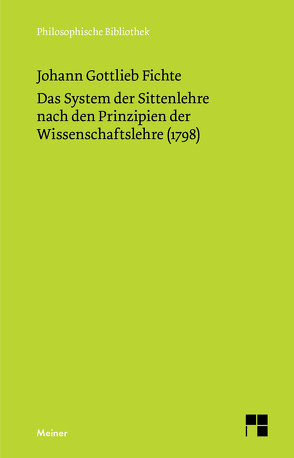 Das System der Sittenlehre nach den Prinzipien der Wissenschaftslehre (1798) von Fichte,  Johann Gottlieb, Verweyen,  Hansjürgen